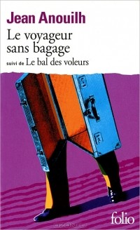 Jean Anouilh - Le Voyageur Sans Bagage