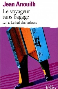 Jean Anouilh - Le Voyageur Sans Bagage