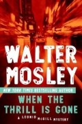 Walter Mosley - When the Thrill Is Gone