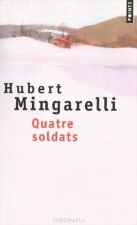 Юбер Мингарелли - Quatre soldats