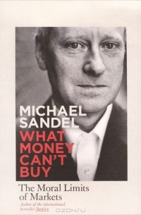 Michael Sandel - What Money Can't Buy
