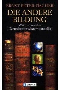 Ernst Peter Fischer - Die andere Bildung