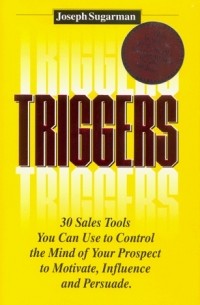 Joseph Sugarman - Triggers: 30 Sales Tools you can use to Control the Mind of your Prospect to Motivate, Influence and Persuade