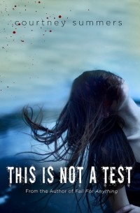 Courtney Summers - This Is Not a Test