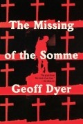 Geoff Dyer - Missing of the Somme