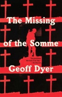 Geoff Dyer - Missing of the Somme