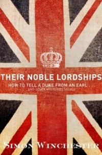 Simon Winchester - Their Noble Lordships: How to Tell a Duke From an Earl...And Other Mysteries Solved