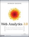 Avinash Kaushik - Web Analytics 2.0: The Art of Online Accountability and Science of Customer Centricity