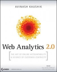 Avinash Kaushik - Web Analytics 2.0: The Art of Online Accountability and Science of Customer Centricity