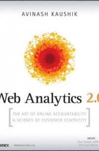 Avinash Kaushik - Web Analytics 2.0: The Art of Online Accountability and Science of Customer Centricity