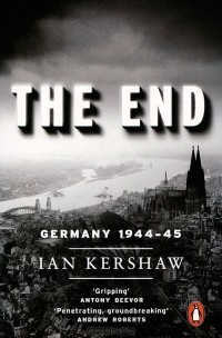 Ian Kershaw - The End: Germany 1944-45