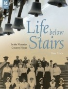 Sian Evans - Life Below Stairs: In the Victorian &amp; Country House
