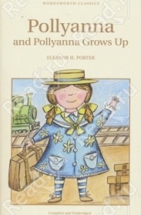 Eleanor H. Porter - Pollyanna. Pollyanna Grows Up (сборник)