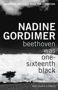 Nadine Gordimer - Beethoven Was One-Sixteenth Black