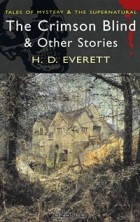 H. D. Everett - The Crimson Blind &amp; Other Ghost Stories (сборник)