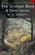 H. D. Everett - The Crimson Blind &amp; Other Ghost Stories (сборник)