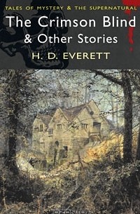 H. D. Everett - The Crimson Blind & Other Ghost Stories (сборник)