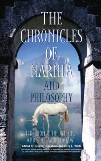 без автора - The Chronicles of Narnia and Philosophy: The Lion, the Witch, and the Worldview