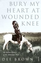 Dee Brown - Bury My Heart At Wounded Knee