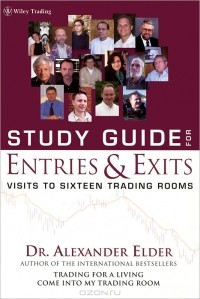 Alexander Elder - Study Guide for Entries & Exits: Visits To Sixteen Trading Rooms