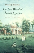 Daniel Boorstin - The Lost World of Thomas Jefferson