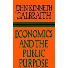 Джон Кеннет Гэлбрейт - Economics and the Public Purpose