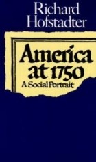 Richard Hofstadter - America At 1750: A Social Portrait