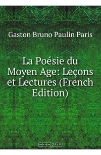 Gaston Bruno Paulin Paris - La Poesie du Moyen Age: Lecons et Lectures (French Edition)