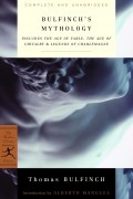 Thomas Bulfinch - Bulfinch&#039;s Mythology: Includes The Age of Fable, The Age of Chivalry &amp; Legends of Charlemagne