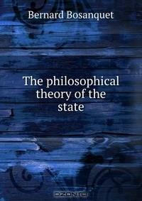 Bernard Bosanquet - The philosophical theory of the state