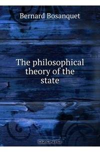 Bernard Bosanquet - The philosophical theory of the state