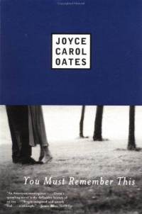 Joyce Carol Oates - You Must Remember This