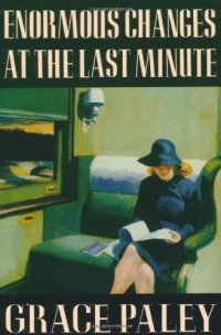 Grace Paley - Enormous Changes at the Last Minute: Stories