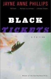 Джейн Энн Филлипс - Black Tickets: Stories