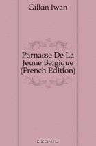 Gilkin Iwan - Parnasse De La Jeune Belgique (French Edition)