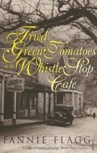 Fannie Flagg - Fried Green Tomatoes at the Whistle Stop Cafe