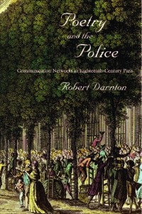Robert Darnton - Poetry and the Police – Communication Networks in Eighteenth–Century Paris