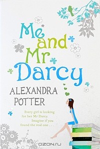 Alexandra Potter - Me and Mr Darcy