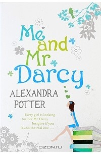 Alexandra Potter - Me and Mr Darcy