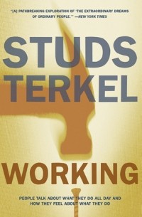 Studs Terkel - Working: People Talk about What They Do All Day and How They Feel about What They Do