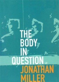 Jonathan Miller - The Body in Question