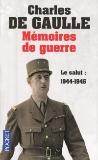 Charles de Gaulle - Memoires de guerre: Le salut: 1944-1946