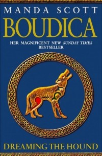 Manda Scott - Boudica: Dreaming the Hound