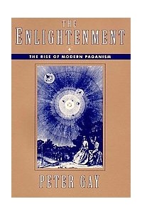 Питер Гей - The Enlightenment: The Rise of Modern Paganism