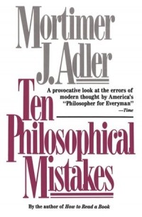 Mortimer Adler - Ten Philosophical Mistakes