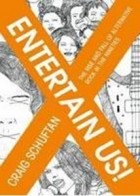 Craig Schuftan - Entertain Us: The Rise and Fall of Alternative Rock in the Nineties