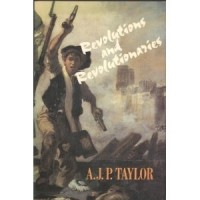 A.J.P. Taylor - Revolutions and Revolutionaries
