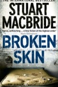 Stuart MacBride - Broken Skin