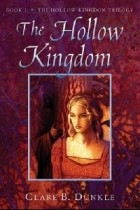 Клэр Б. Данкл - The Hollow Kingdom: Book I
