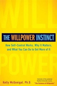 Келли Макгонигал - The Willpower Instinct: How Self-Control Works, Why It Matters, and What You Can Do To Get More of It
